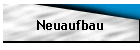 Neuaufbau