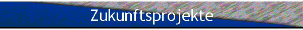 Zukunftsprojekte